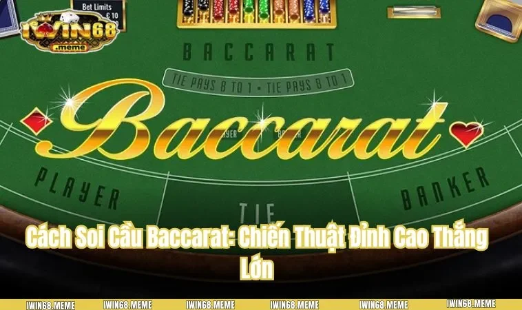 Cách Soi Cầu Baccarat: Chiến Thuật Đỉnh Cao Thắng Lớn